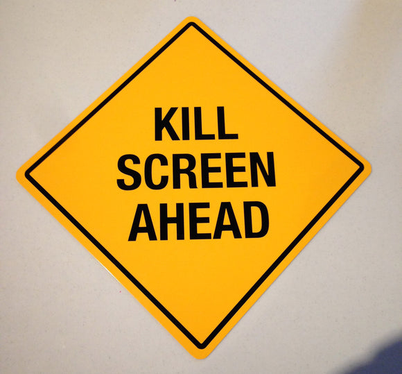 Kill Screen Ahead Sign